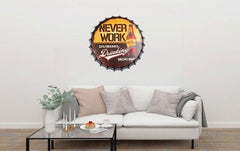 Never Work During Drinking Beer Cap Metal Tin Sign Poster